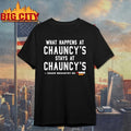 What Happens At Chauncey’s Stays At Chauncey T-shirt
