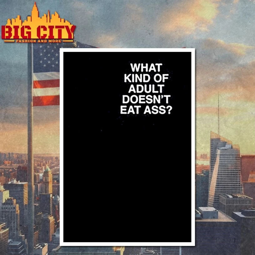 What Kind Of Adult Doesn’t Eat Ass Assholes Live Forever Shirt