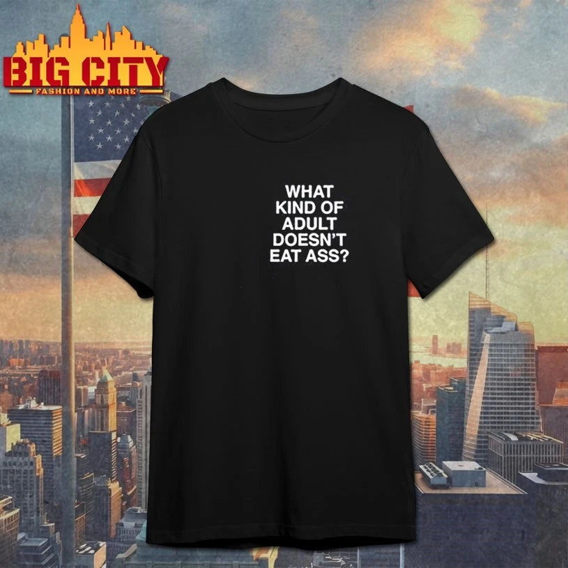 What Kind Of Adult Doesn’t Eat Ass Assholes Live Forever Shirt