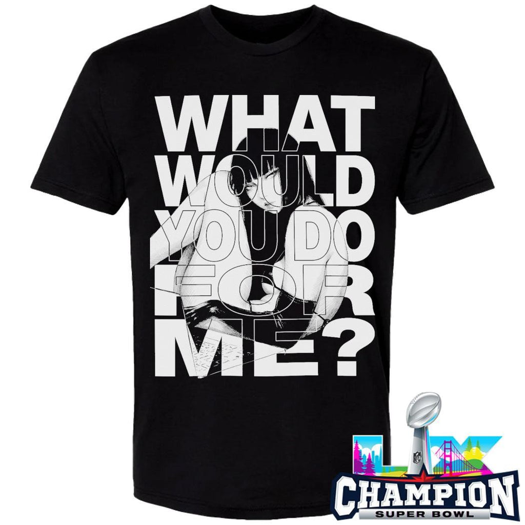 What Would You Do For Me Shirt