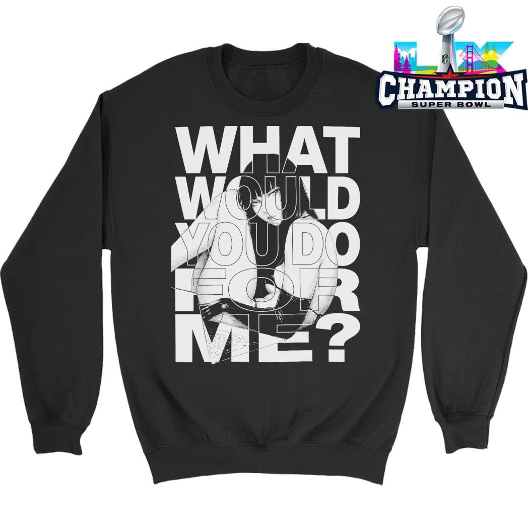 What Would You Do For Me Shirt