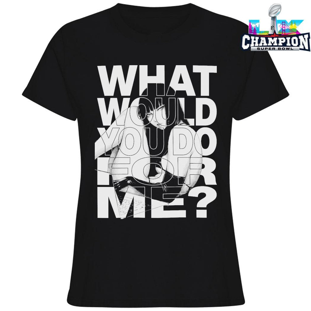 What Would You Do For Me Shirt