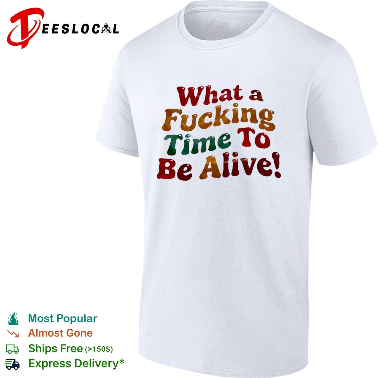 What a fucking time to be alive shirt