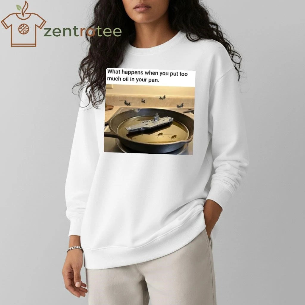 What happens when you put too much oil in your pan tee