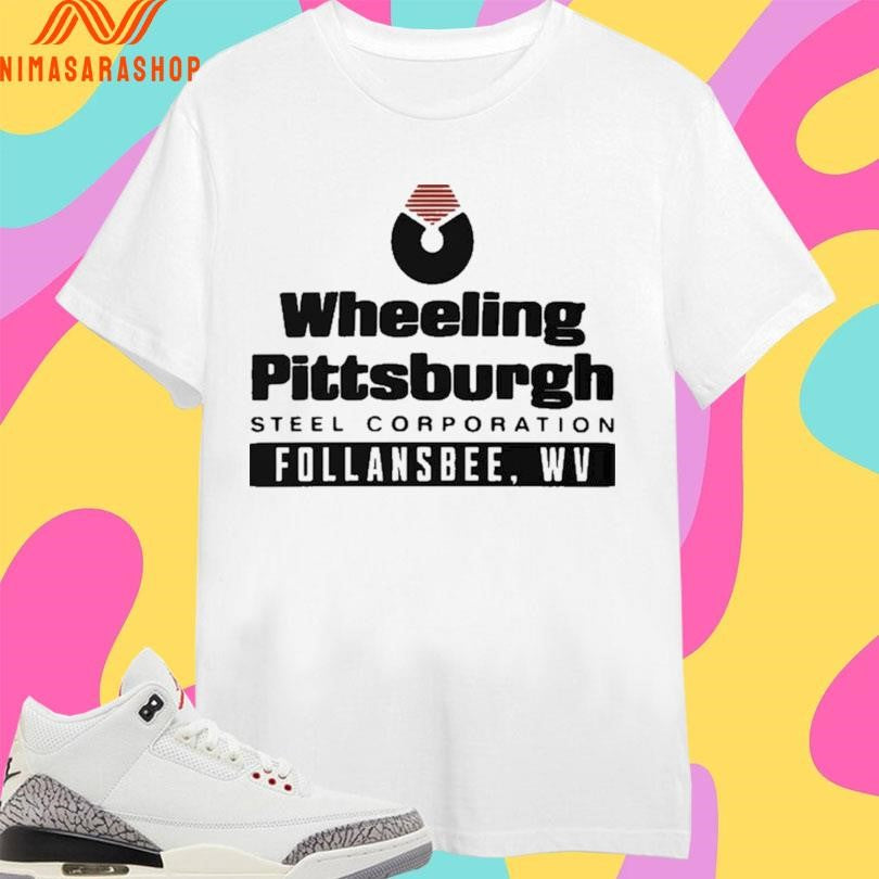 Wheeling Pittsburgh Steel Corporation Follansbee WV Shirts