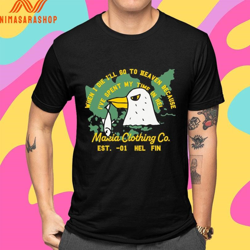 When I Die I’ll Go To Heaven Because I’ve Spent My Time In Hel Makia Clothing Co Est -01 Hel Fin Shirts