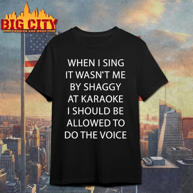 When I Sing It Wasn’t Me By Shaggy At Karoake I Should Be Allowed To Do The Voice Shirt