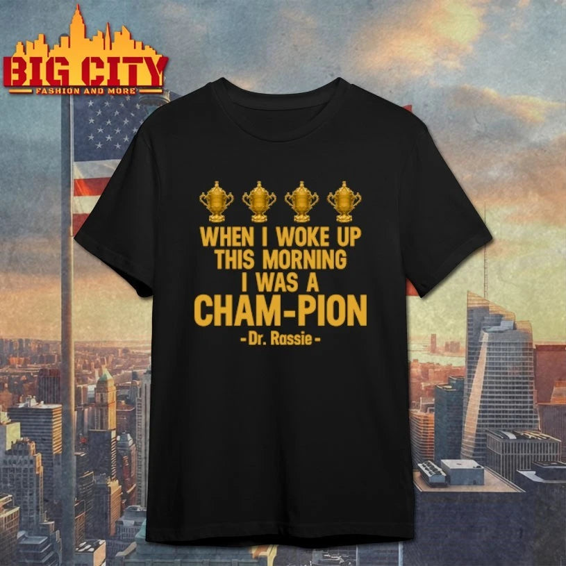 When I Woke Up This Morning I Was A CHAM-PION Dr. Rassie Shirt