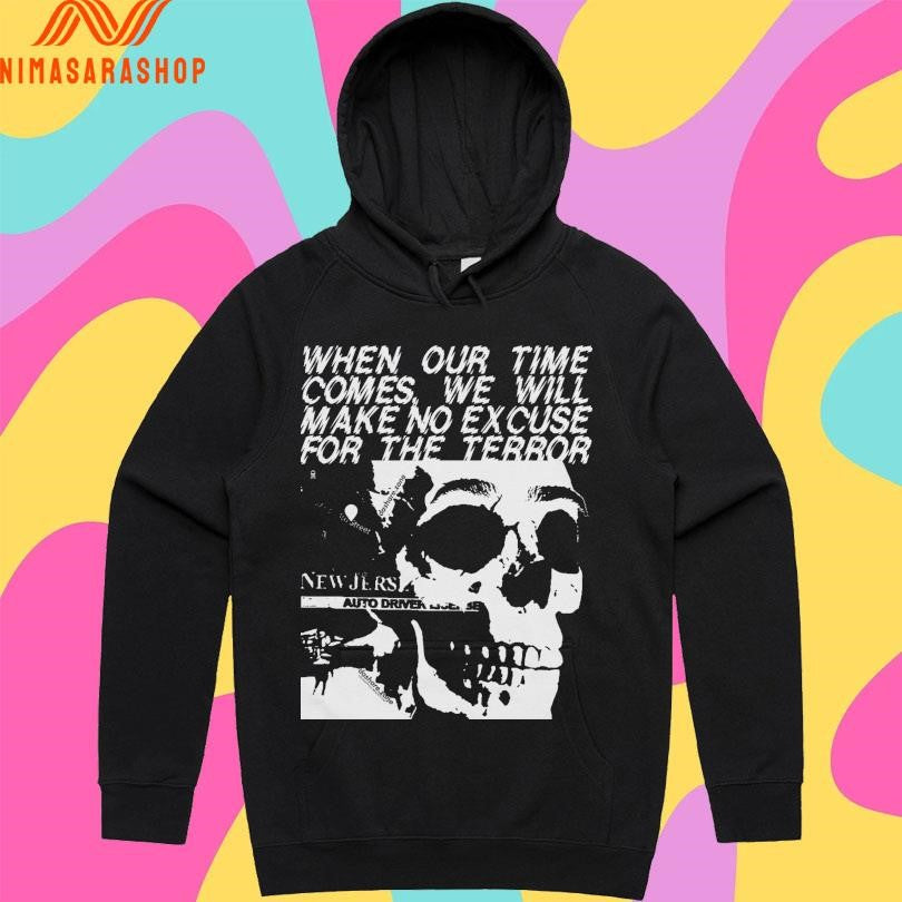 When Our Time Comes We Will Make Excuse For The Terror Skull Shirts