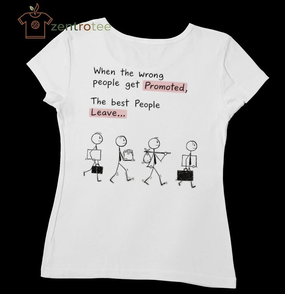 When the wrong people get promoted The best people leave tee