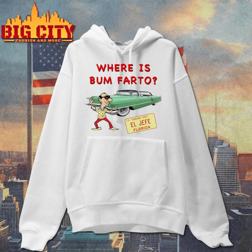 Where Is Bum Farto Shirt