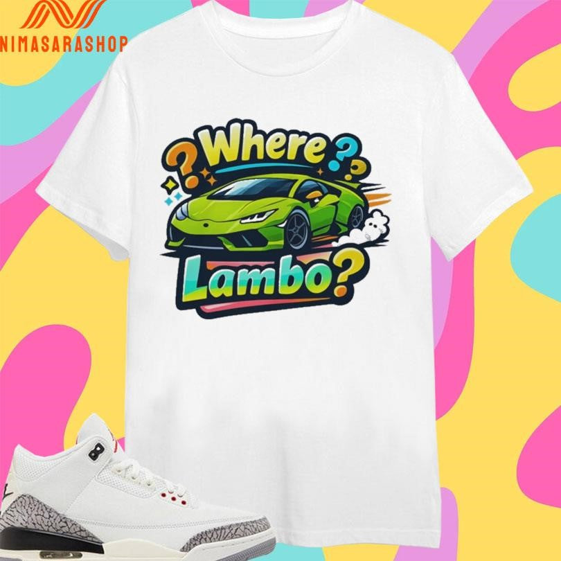Where Lambo Meme And Supercar Shirts