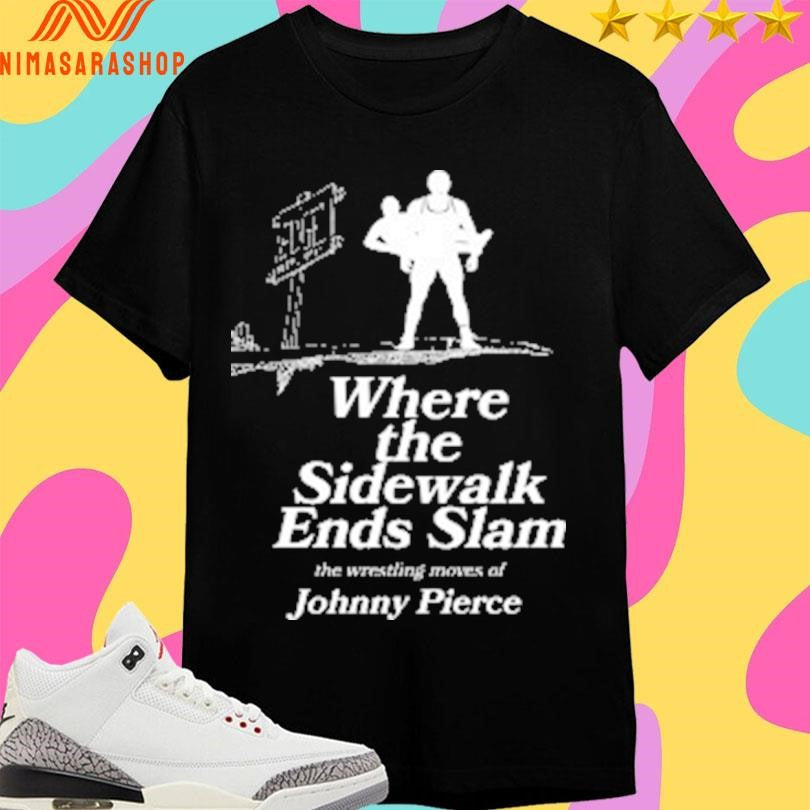 Where The Sidewalk Ends Slam The Wrestling Moves Of Johnny Pierce Shirts