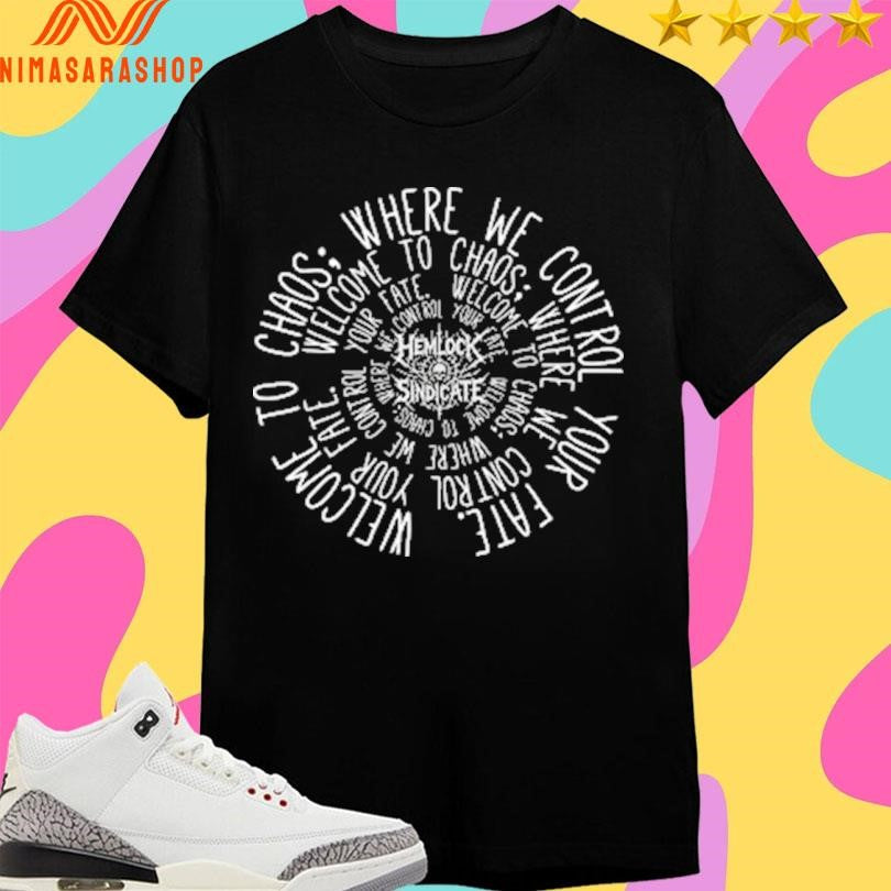 Where We Control Your Fate Welcome To Chaos Shirts
