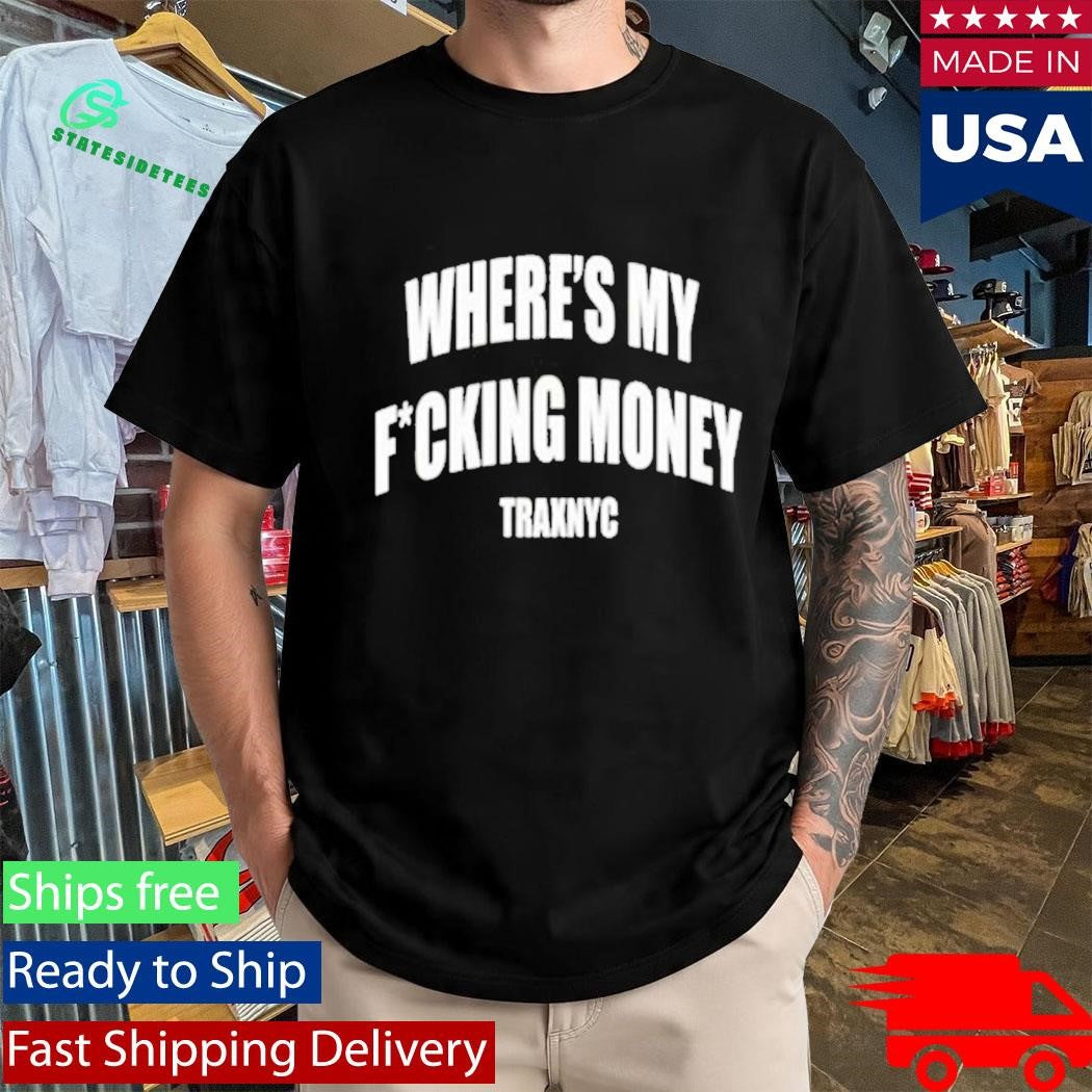 Where’s My Money Traxnyc T-Shirt