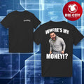 Wheres My Money Two Sided Shirt