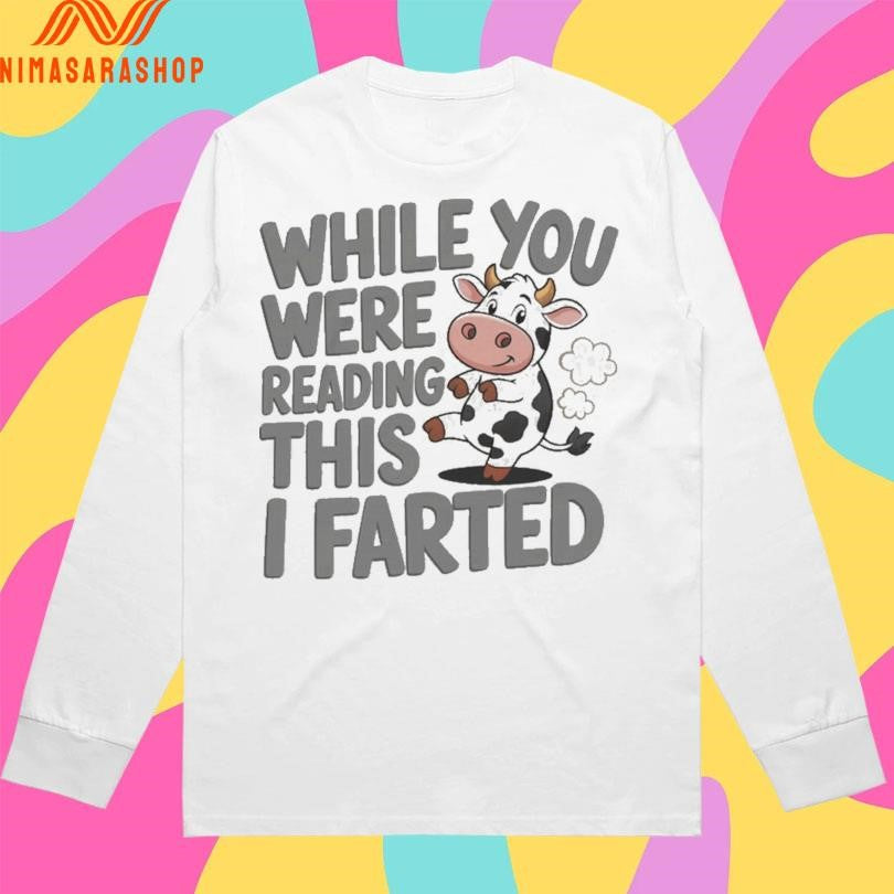 While You Were Reading This I Farted Cow Shirts