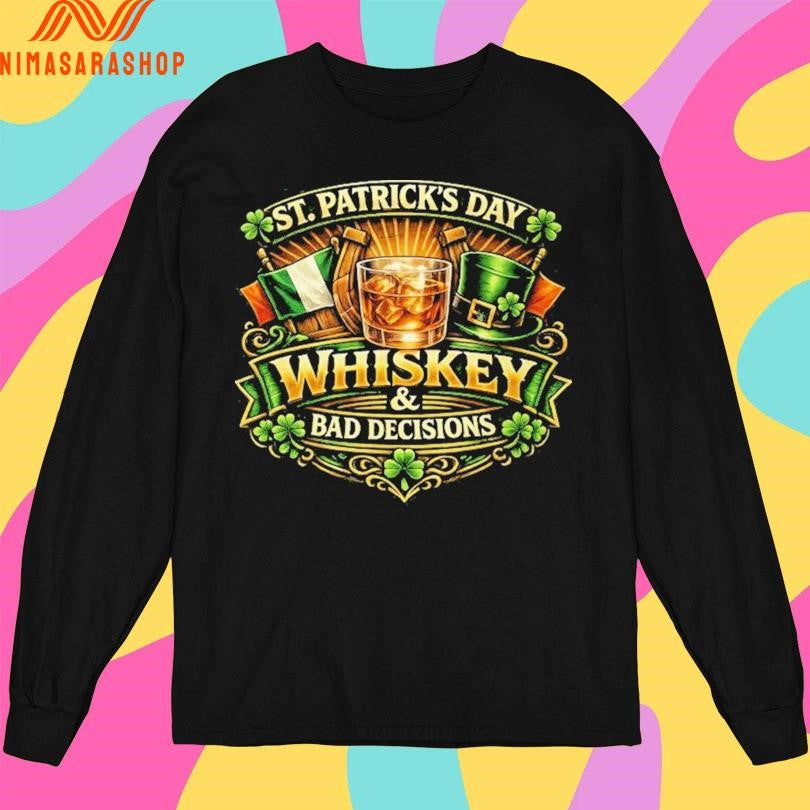 Whiskey And Bad Decisions St Patrick’s Day Shirts