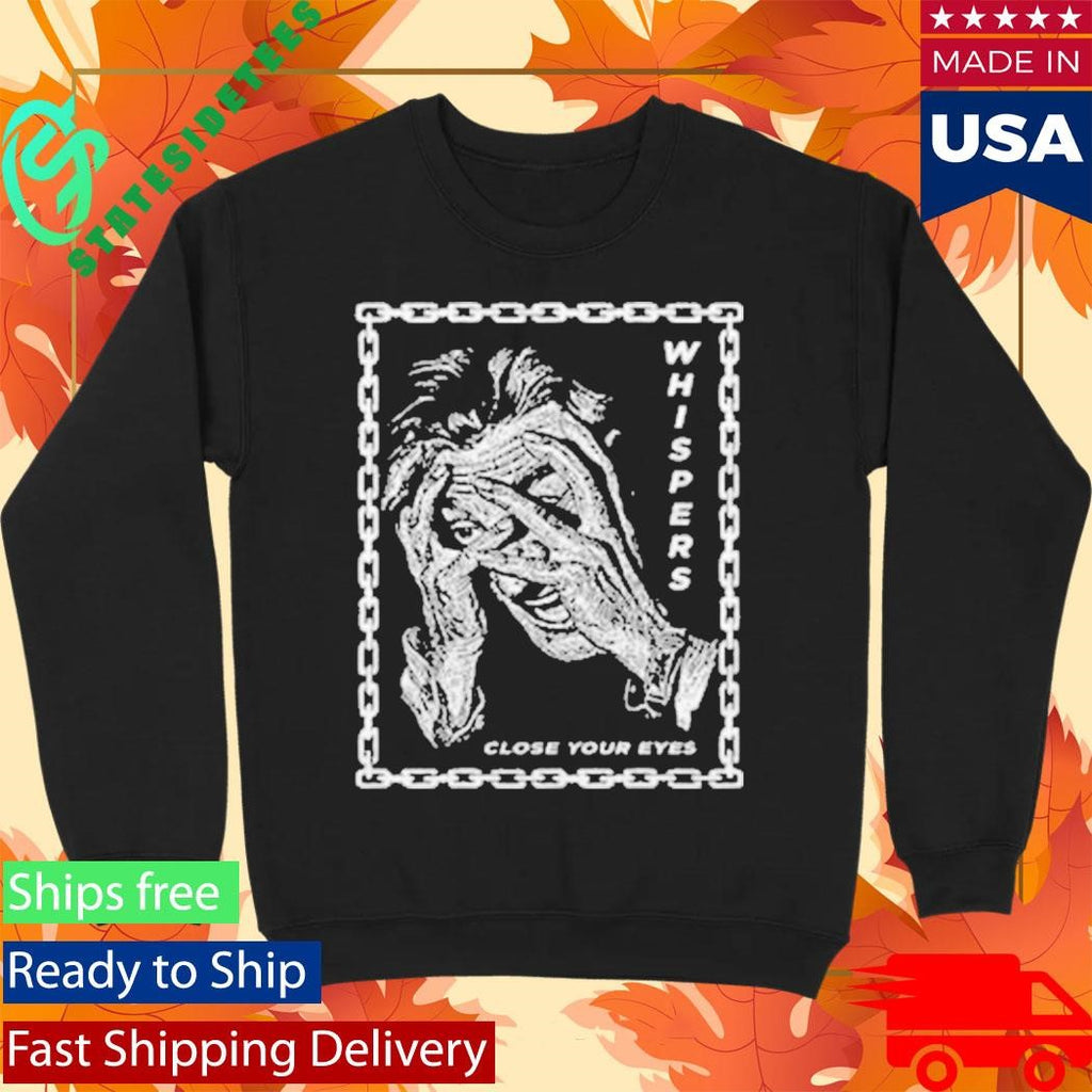 Whispers Close Your Eyes Shirt