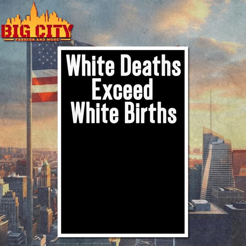 White Deaths Exceed White Births Shirt