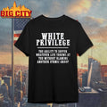 White Privilege The Ability To Suffer Whatever Life Throws At You Without Blaming Another Ethmic Group Shirt