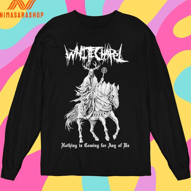 Whitechapel Nothing Is Coming For Any Of Us Shirts