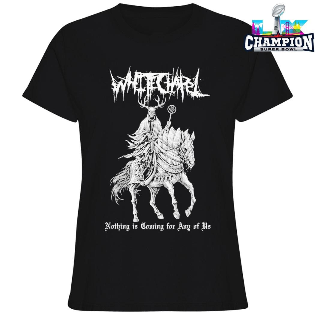 Whitechapel Nothing Is Coming For Any Of Us Shirt