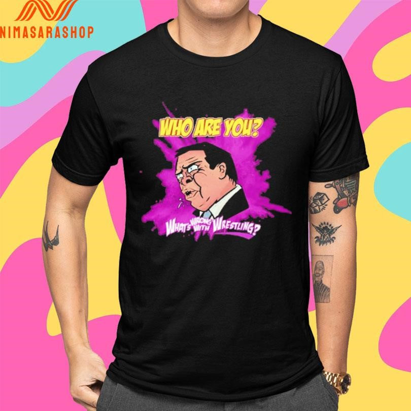Who Are You What’s Wrong With Wrestling Shirts