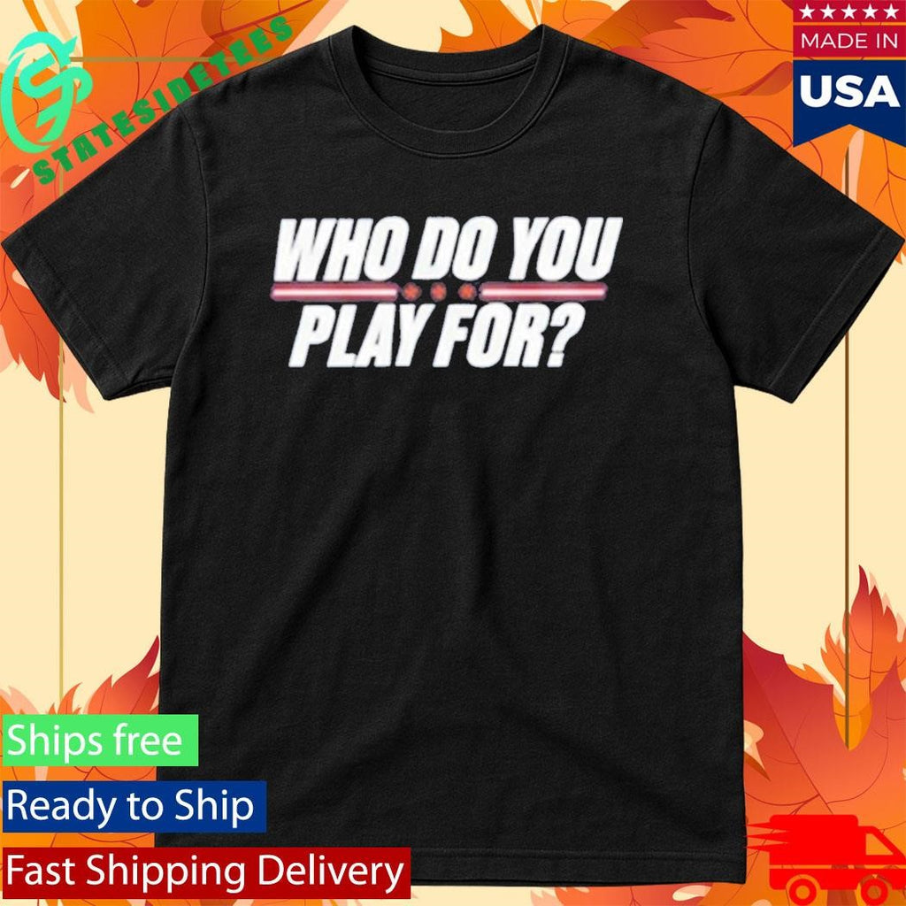 Who Do You Play For The United States Of America Shirt