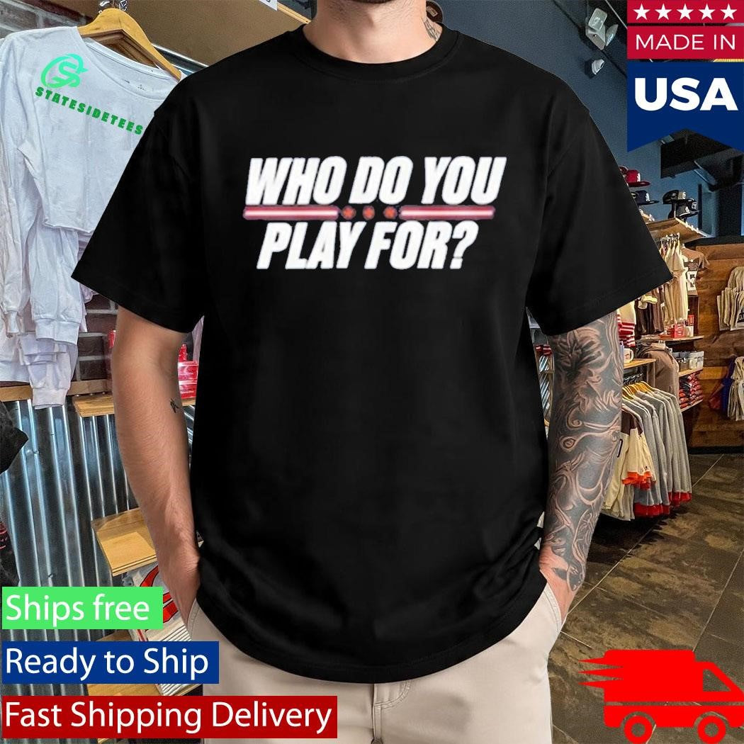 Who Do You Play For The United States Of America Shirt