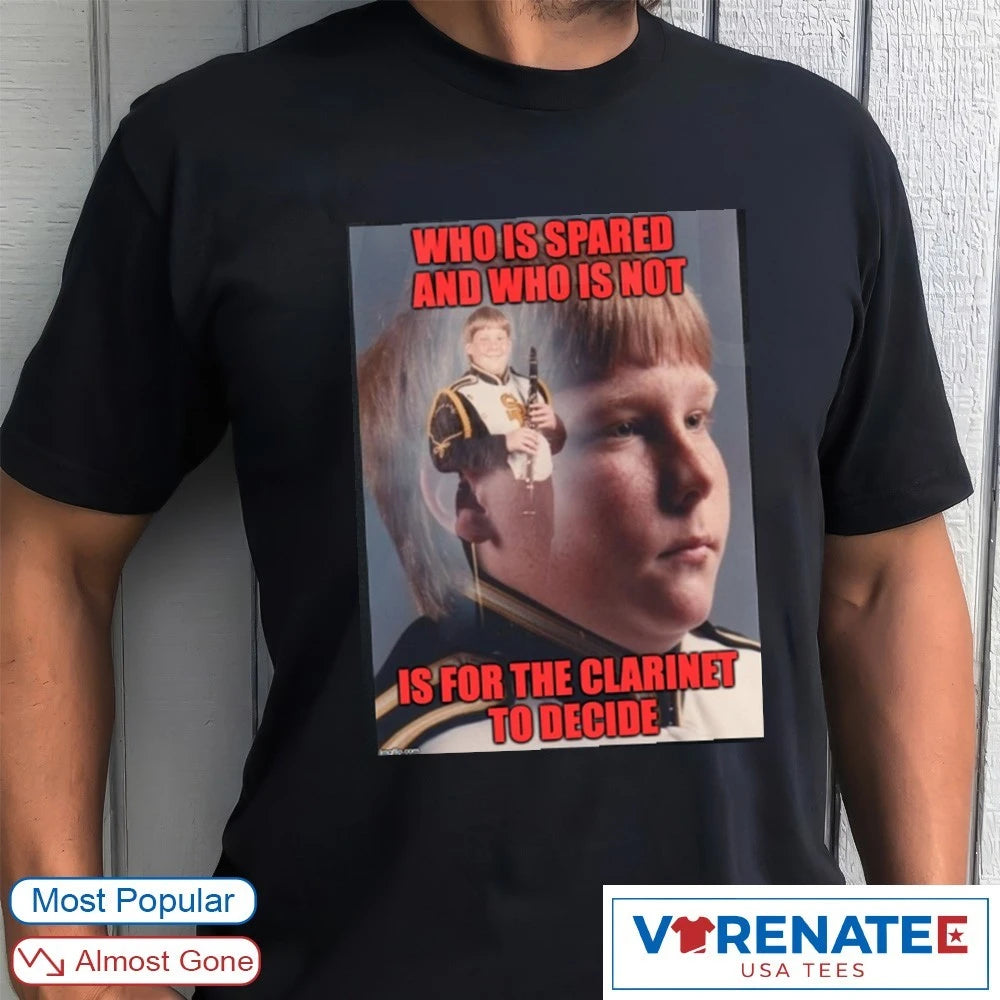 Who Is Spared And Who Is Not Is For The Clarinet To Decide Meme shirt