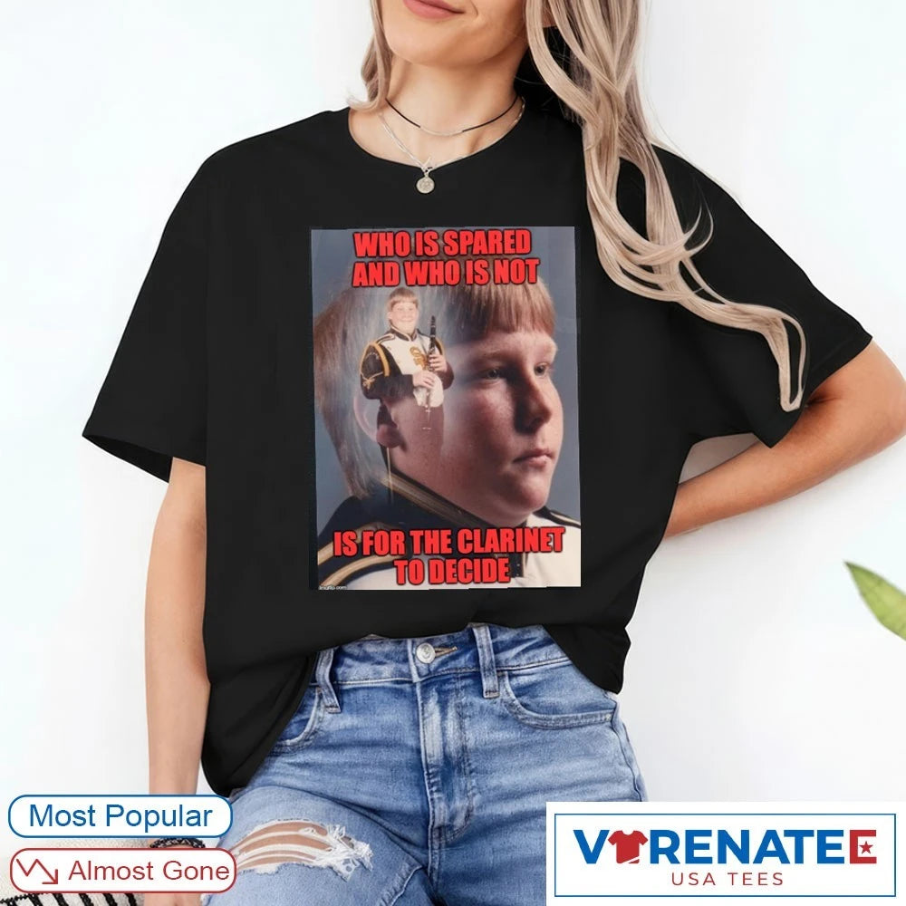 Who Is Spared And Who Is Not Is For The Clarinet To Decide Meme shirt