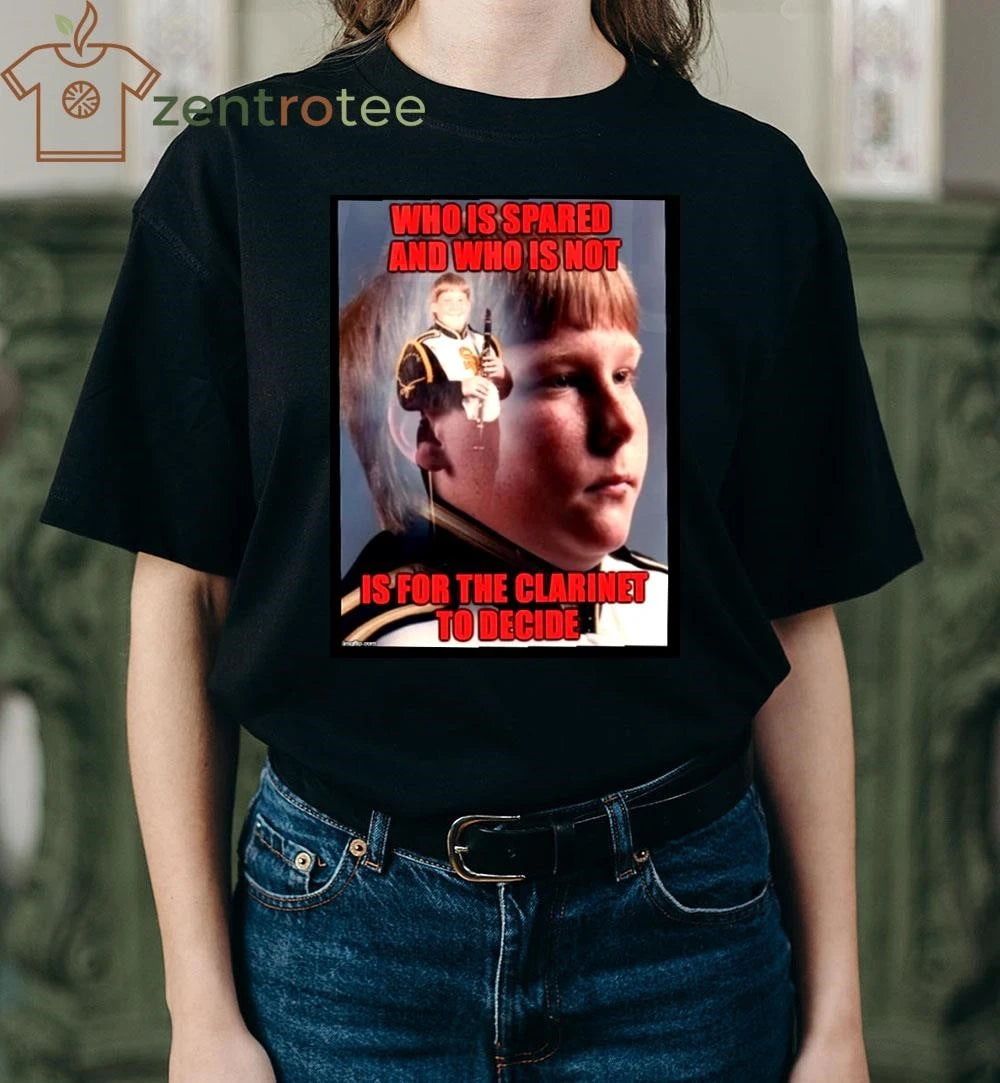 Who Is Spared And Who Is Not Is For The Clarinet To Decide Meme tee