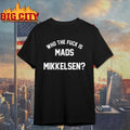 Who The Fuck Is Mads Mikkelsen shirt