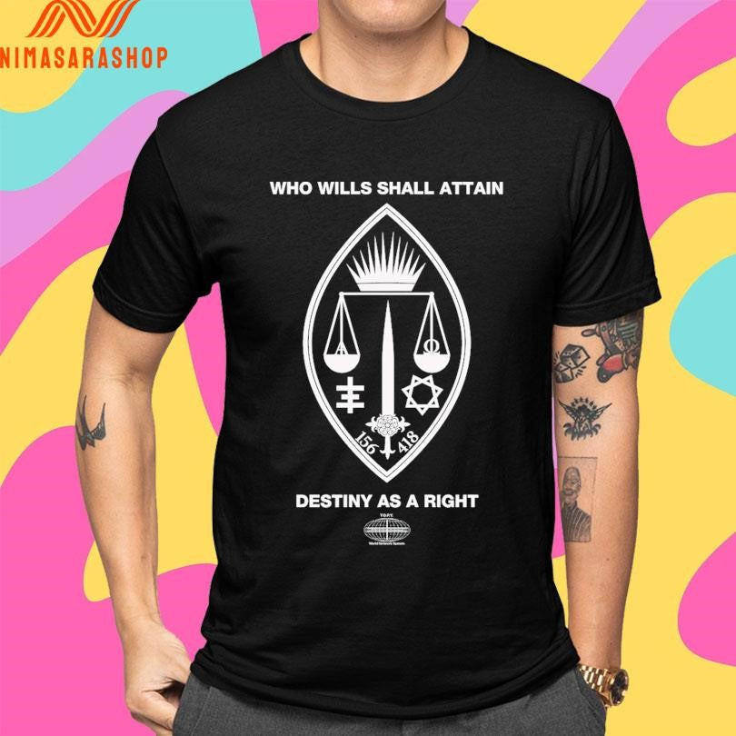 Who Wills Shall Attain Destiny As A Right Shirts