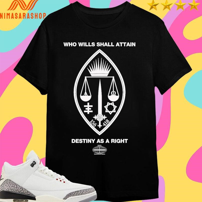 Who Wills Shall Attain Destiny As A Right Shirts