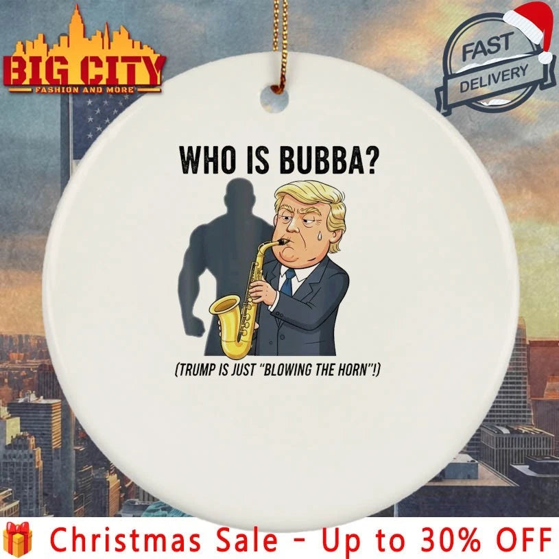 Who is Bubba Trump is Just Blowing the Horn Shirt