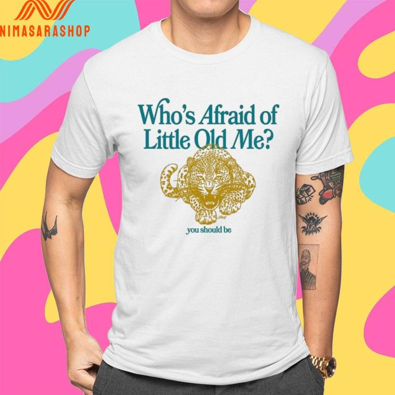 Who’s Afraid Of Little Old Me You Should Be Panther Shirts