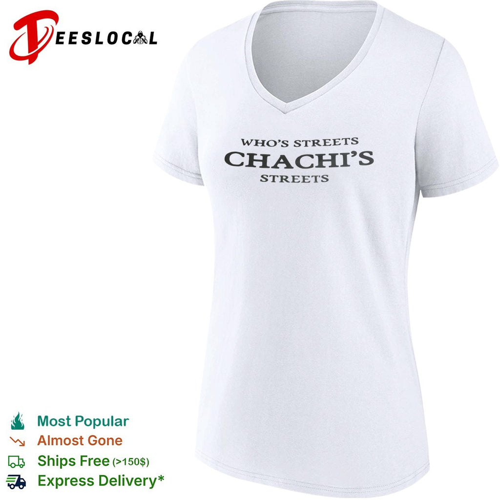 Whos Streets Chachis Streets shirt