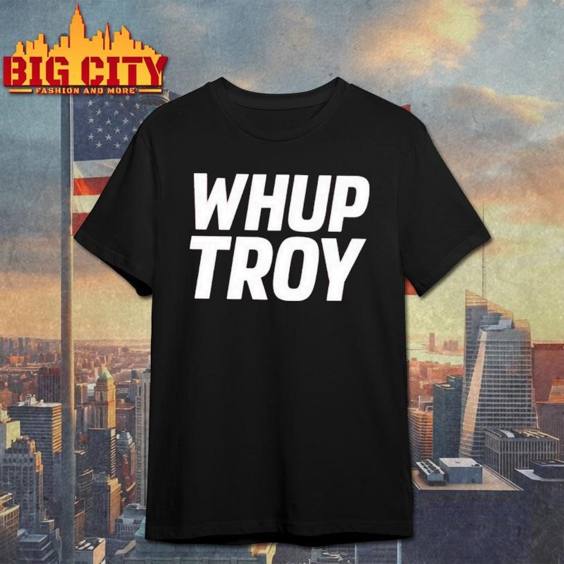 Whup Troy 2025 Shirt