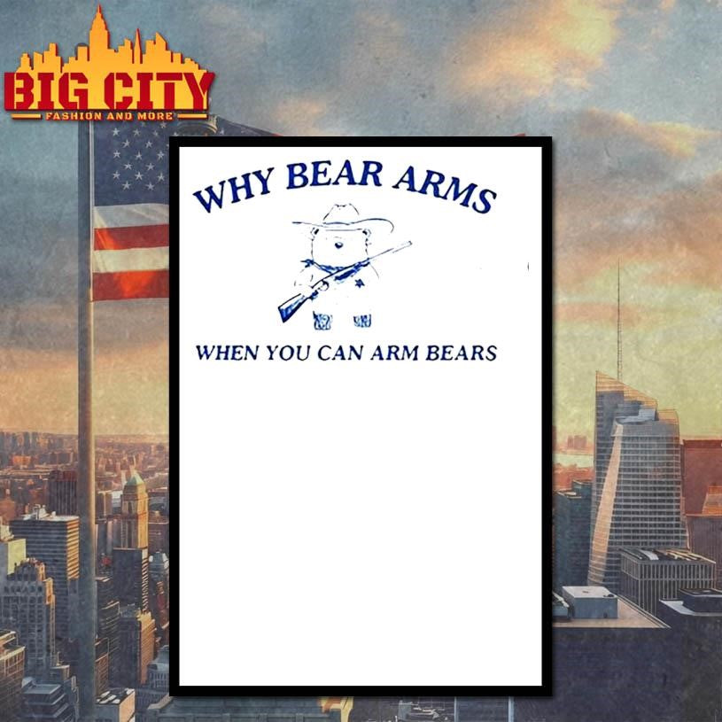 Why Bear Arms When You Can Arm Bears Shirt