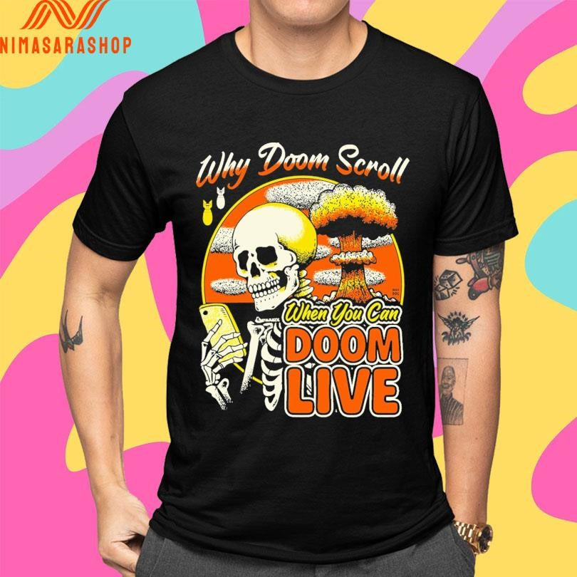 Why Doom Scroll When You Can Doom Live Skeleton Shirts