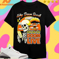 Why Doom Scroll When You Can Doom Live Skeleton Shirts