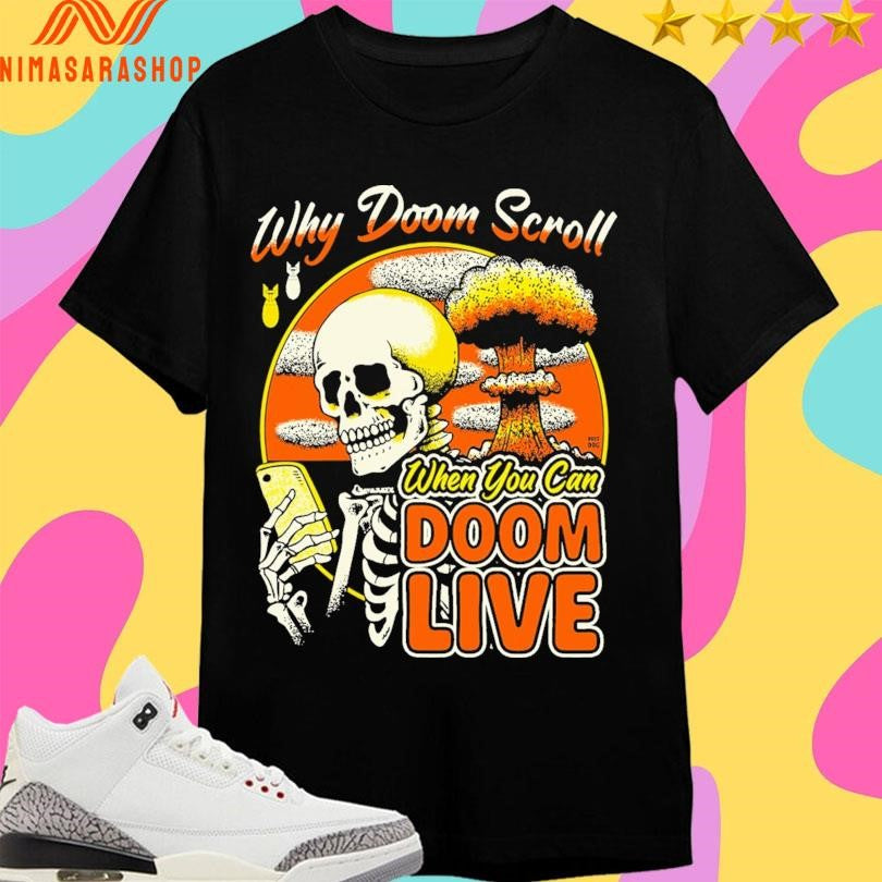 Why Doom Scroll When You Can Doom Live Skeleton Shirts