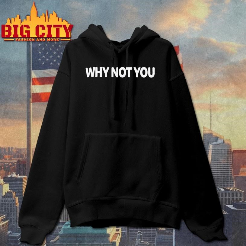 Why Not You Shirt
