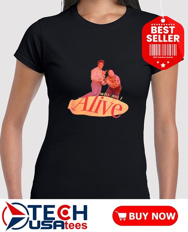 Why am I alive Seinfeld logo shirt