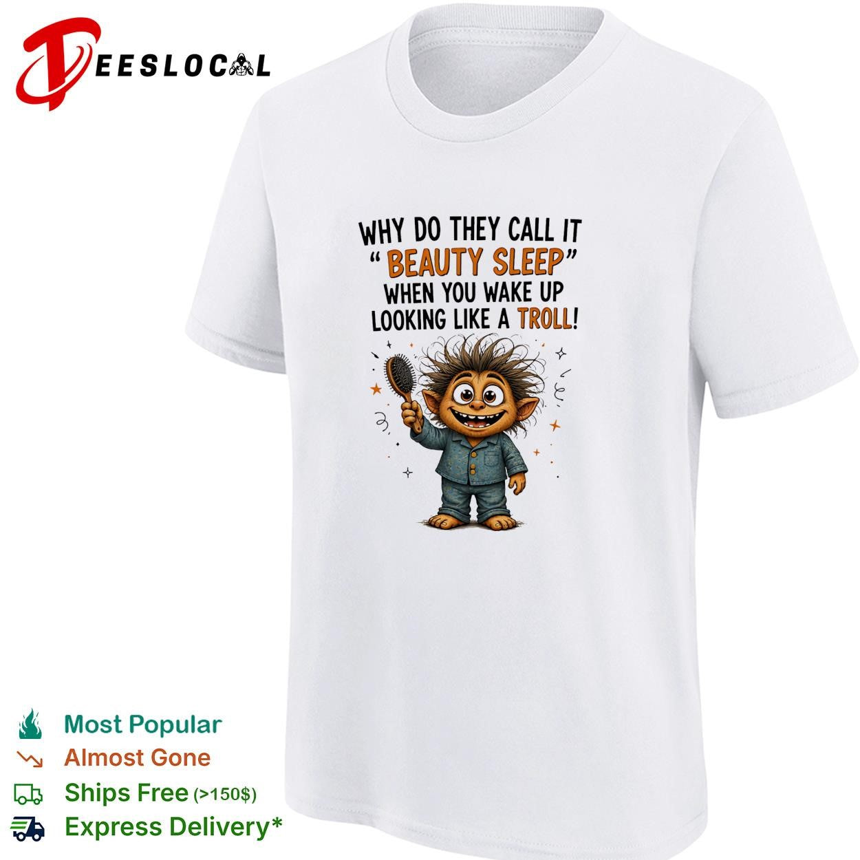 Why do they call it beauty sleep when you wake up looking like a troll shirt