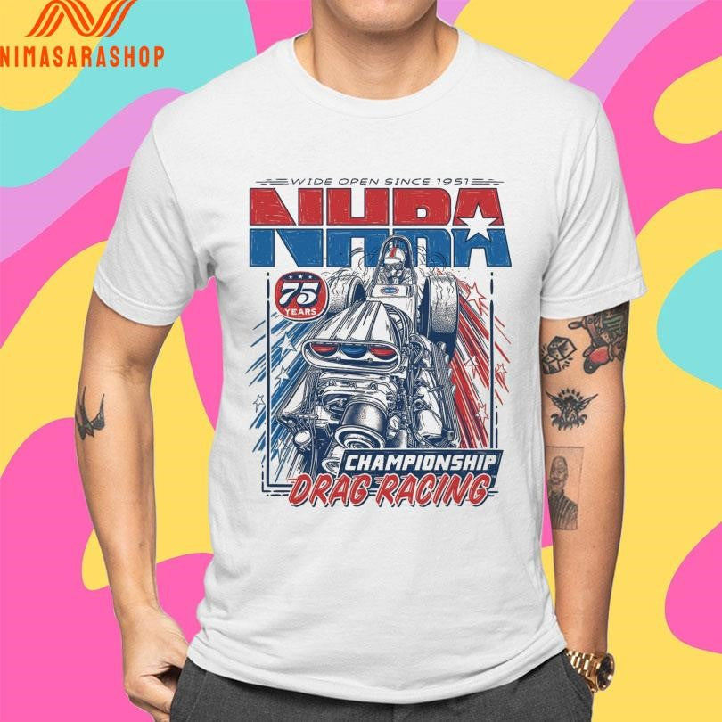 Wide Open Since 1951 NHRA 75th Championship Drag Racing Shirts