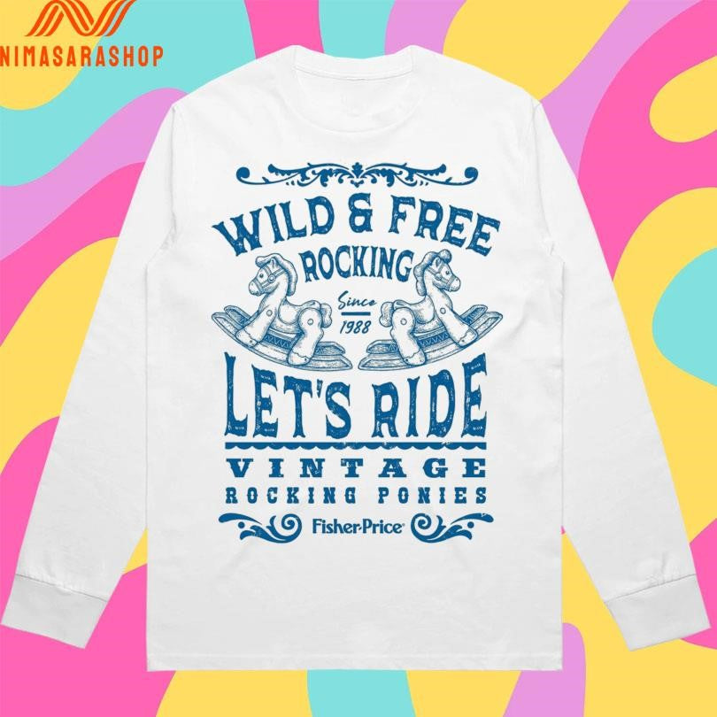 Wild And Free Rocking Since 1988 Let’s Ride Vintage Rocking Ponies Fisher Price Shirts