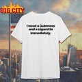 Will Mahony I Need A Guinness And A Cigarette Immediately shirt